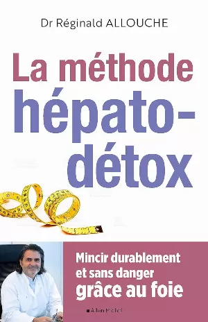 Réginald Allouche – La Méthode hépato-détox: Mincir durablement et sans danger grâce au foie